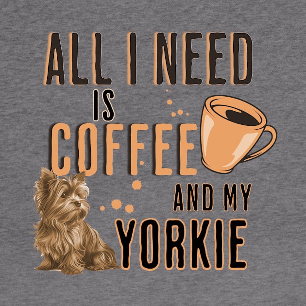 All I Need is Coffee and my Yorkie by Joyce Mayer